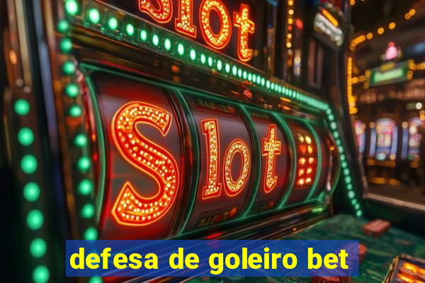 defesa de goleiro bet